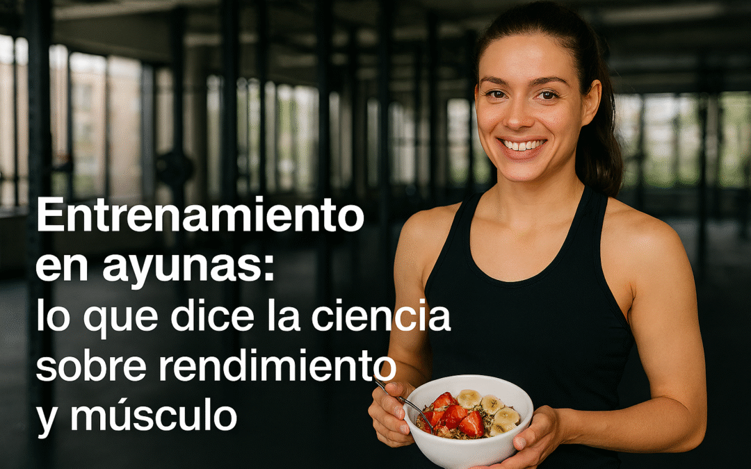 Entrenamiento en ayunas: Lo que dice la ciencia sobre rendimiento y músculo